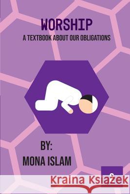 Worship: A Textbook About Our Obligations Mona Islam 9781724666444 Createspace Independent Publishing Platform - książka
