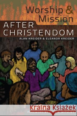 Worship and Mission After Christendom Alan Kreider Eleanor Kreider 9780836195545 Herald Press - książka