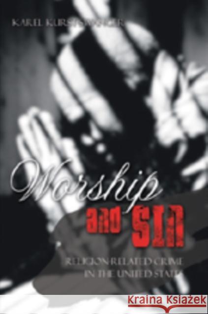 Worship and Sin: An Exploration of Religion-Related Crime in the United States Kurst-Swanger, Karel 9780820463872 Peter Lang Publishing Inc - książka