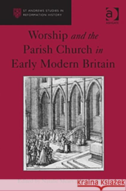 Worship and the Parish Church in Early Modern Britain Natalie Mears Alec Ryrie  9781409426042 Ashgate Publishing Limited - książka