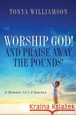 Worship God! and Praise Away the Pounds Tonya Williamson 9781632326195 Redemption Press - książka