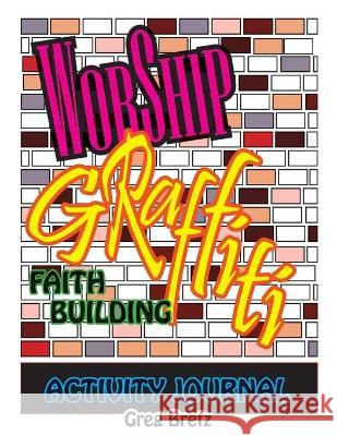 Worship Graffiti: Faith Building Activity Journal Greg Bretz 9781612448862 Halo Publishing International - książka