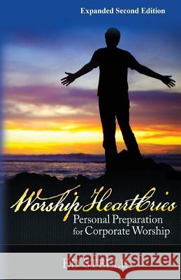 Worship HeartCries: Personal Preparation for Corporate Worship Steele, Ed L. 9781530373574 Createspace Independent Publishing Platform - książka