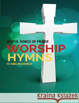 Worship Hymns: Joyful Songs of Praise to Sing in Church Terrence Johnson 9781508426608 Createspace - książka