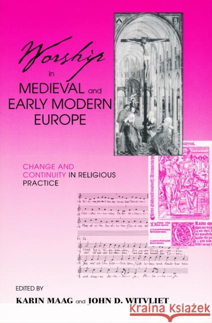 Worship in Medieval and Early Modern Europe: Change and Continuity in Religious Practice Maag, Karin 9780268034757 University of Notre Dame Press - książka