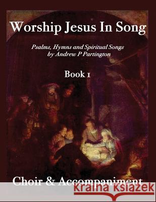 Worship Jesus In Song Choir & Accompaniment Partington, Andrew P. 9781523310494 Createspace Independent Publishing Platform - książka