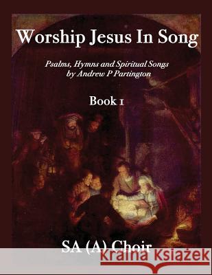 Worship Jesus in Song SA(A) Partington, Andrew P. 9781523322527 Createspace Independent Publishing Platform - książka