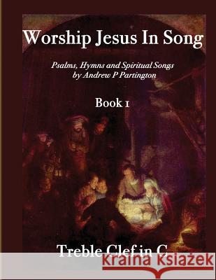 Worship Jesus In Song Treble Clef in C Partington, Andrew P. 9781523322756 Createspace Independent Publishing Platform - książka