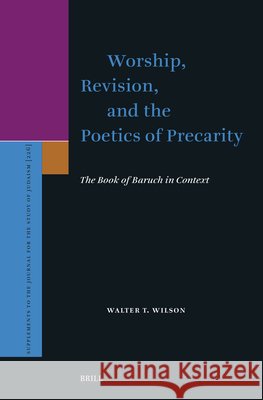 Worship, Revision, and the Poetics of Precarity: The Book of Baruch in Context Walter T. Wilson 9789004775220 Brill - książka
