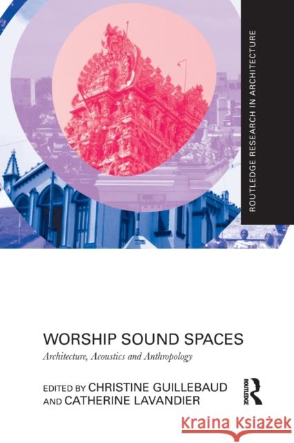 Worship Sound Spaces: Architecture, Acoustics and Anthropology Christine Guillebaud Catherine Lavandier 9781032083544 Routledge - książka