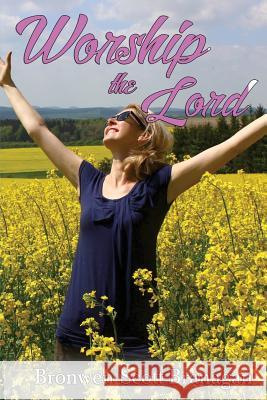 Worship the Lord Dr Bronwen J. Scott-Branagan 9781719584623 Createspace Independent Publishing Platform - książka