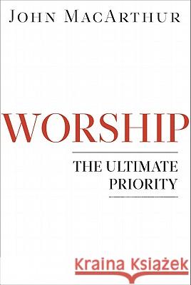 Worship: The Ultimate Priority John MacArthur 9780802402158 Moody Publishers - książka