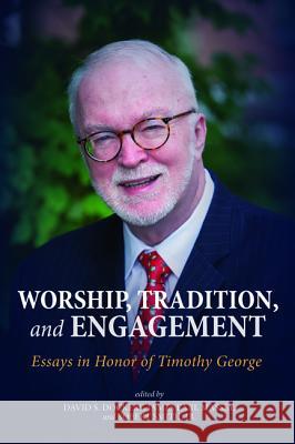 Worship, Tradition, and Engagement: Essays in Honor of Timothy George Dockery, David S. 9781498298490 Pickwick Publications - książka