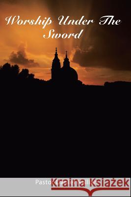Worship Under The Sword Nalliah, Pastor Daniel 9781490874951 WestBow Press - książka