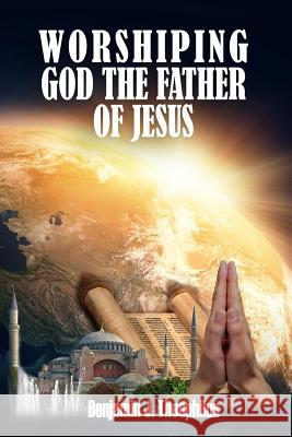 Worshiping God The Father Of Jesus Press, Divinity Dimensions 9781545118801 Createspace Independent Publishing Platform - książka