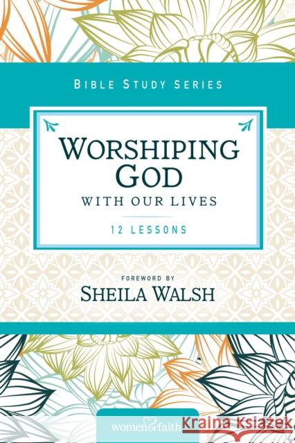 Worshiping God with Our Lives: 12 Lessons Thomas Nelson 9780310682479 Thomas Nelson - książka