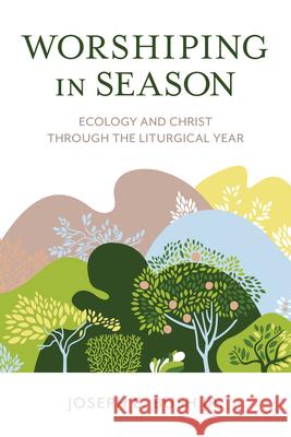 Worshiping in Season: Ecology and Christ through the Liturgical Year Bush, Joseph E., Jr. 9781538121986 Rowman & Littlefield Publishers - książka