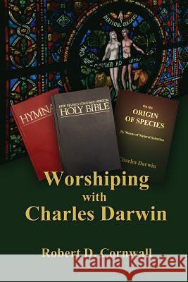 Worshiping with Charles Darwin Robert D Cornwall   9781938434723 Energion Publications - książka