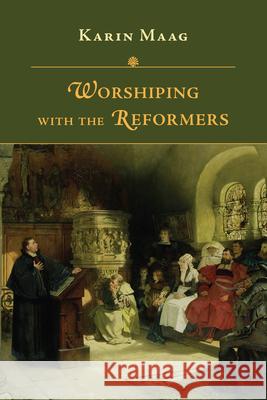 Worshiping with the Reformers Karin Maag 9780830853021 IVP - książka