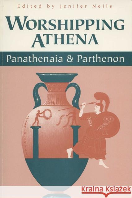 Worshipping Athena: Panathenaia And Parthenon Neils, Jenifer 9780299151140 University of Wisconsin Press - książka
