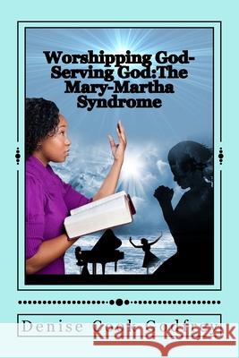 Worshipping God-Serving God: The Mary-Martha Syndrome Sherryl Denise Cook-Godfrey 9781481874366 Createspace - książka