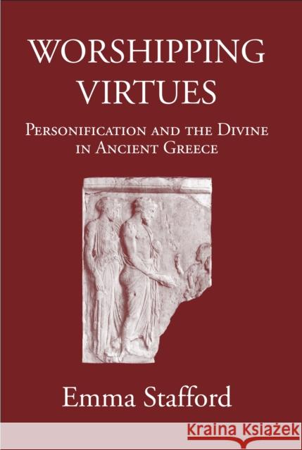 Worshipping Virtues: Personification and the Divine in Ancient Greece Emma Stafford (University of Leeds, UK)   9781914535291 Classical Press of Wales - książka