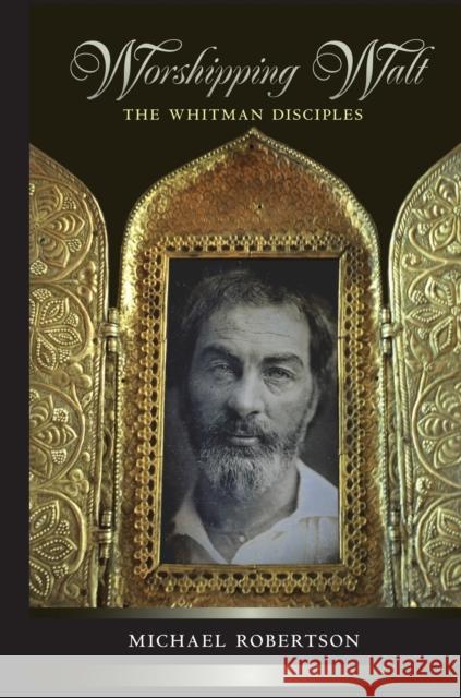 Worshipping Walt: The Whitman Disciples Robertson, Michael 9780691146317 Princeton University Press - książka