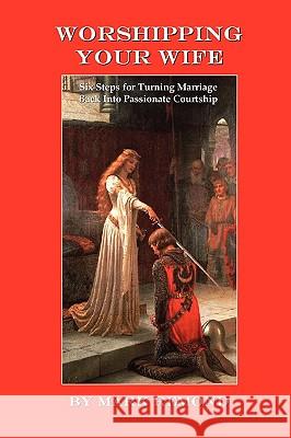 Worshipping Your Wife Mark Remond 9781435715974 Lulu.com - książka
