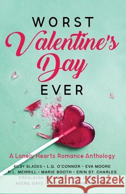 Worst Valentine's Day Ever: A Lonely Hearts Romance Anthology Kilby Blades L. G. O'Connor Eva Moore 9780999153291 Luxe Publishing - książka