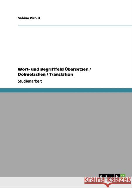 Wort- und Begrifffeld Übersetzen / Dolmetschen / Translation Picout, Sabine 9783656152811 Grin Verlag - książka