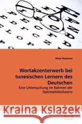 Wortakzenterwerb bei tunesischen Lernern des Deutschen : Eine Untersuchung im Rahmen der Optimalitätstheorie Maataoui, Moez 9783639095449 VDM Verlag Dr. Müller - książka