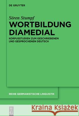 Wortbildung Diamedial: Korpusstudien Zum Geschriebenen Und Gesprochenen Deutsch S?ren Stumpf 9783111000022 de Gruyter - książka