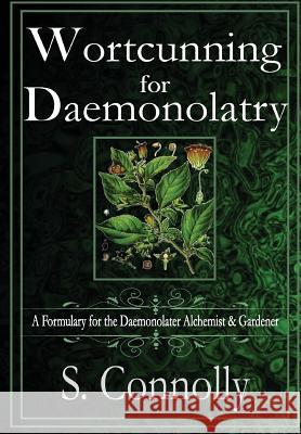 Wortcunning for Daemonolatry: A Formulary for the Daemonolater Alchemist and Gardener S. Connolly 9781329425927 Lulu.com - książka