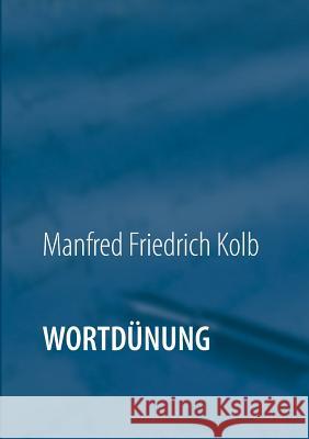 Wortdünung: Geschichten & Gedichte Manfred Friedrich Kolb 9783752866667 Books on Demand - książka