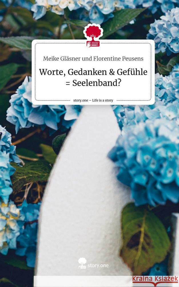 Worte, Gedanken & Gefühle = Seelenband?. Life is a Story - story.one und Florentine Peusens, Meike Gläsner 9783711539328 story.one publishing - książka