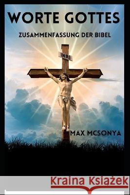 Worte Gottes: Zusammenfassung der Bibel Max McSonya 9798844187421 Independently Published - książka