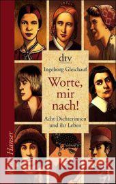 Worte, mir nach! : Acht Dichterinnen und ihr Leben Gleichauf, Ingeborg   9783423623469 DTV - książka