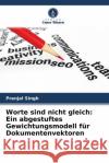 Worte sind nicht gleich: Ein abgestuftes Gewichtungsmodell für Dokumentenvektoren Singh, Pranjal 9786204481715 Verlag Unser Wissen