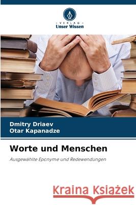 Worte und Menschen Driaev, Dmitry, Kapanadze, Otar 9786209507939 Verlag Unser Wissen - książka