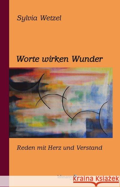 Worte wirken Wunder : Reden mit Herz und Verstand Wetzel, Sylvia 9783865415189 Lehmanns Media - książka