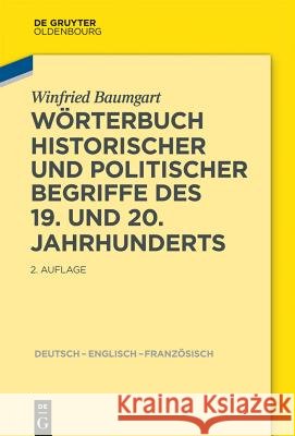 Wörterbuch historischer und politischer Begriffe des 19. und 20. Jahrhunderts. Dictionary of Historical and Political Terms of the 19th and 20th Centuries. Dictionnaire de termes historiques et politi Baumgart, Winfried 9783110363562 De Gruyter Oldenbourg - książka