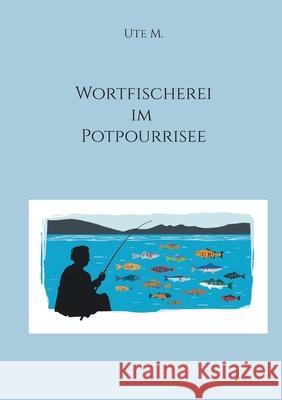 Wortfischerei im Potpourrisee Ute M 9783819201219 Bod - Books on Demand - książka