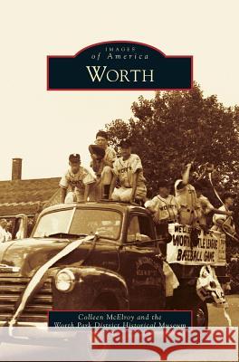 Worth Colleen McElroy, Worth Park District Historical Museum 9781531663414 Arcadia Publishing Library Editions - książka