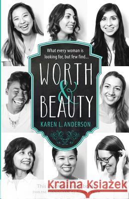 Worth & Beauty: What every woman is looking for, but few find... Anderson, Karen L. 9780578172460 Minneapolis Christ Center - DBA Call2all - książka