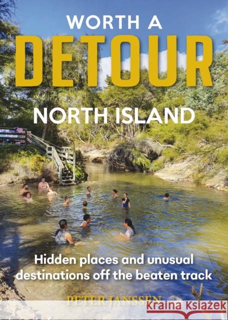 Worth A Detour North Island: Hidden places and unusual destinations off the beaten track Peter Janssen 9781869665265 Upstart Press Ltd - książka