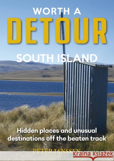 Worth A Detour South Island: Hidden Places and unusual destinations off the beaten track Peter Janssen 9781869665371 Upstart Press Ltd - książka