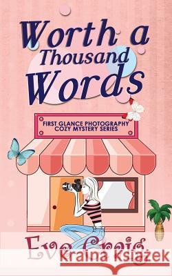 Worth A Thousand Words: First Glance Photography Cozy Mystery Series Craig, Eve 9781986104333 Createspace Independent Publishing Platform - książka