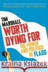 Worth Dying For: The Power and Politics of Flags Tim Marshall 9781783962815 Elliott & Thompson Limited