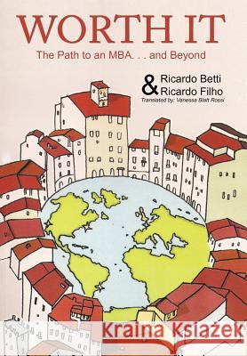 Worth It: The Path to an MBA Abroad ... and Beyond Betti, Ricardo 9781462044139 iUniverse.com - książka