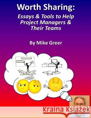 Worth Sharing: : Essays & Tools to Help Project Managers & Their Teams Michael E. Greer 9781515163282 Createspace - książka